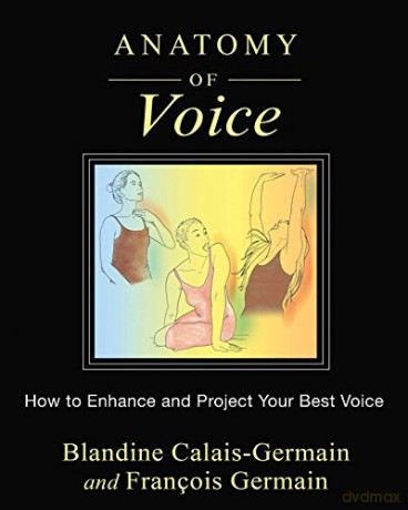 Anatomy of Voice: How to Enhance and Project Your Best Voice - Blandine Calais-Germain [KSIĄŻKA]