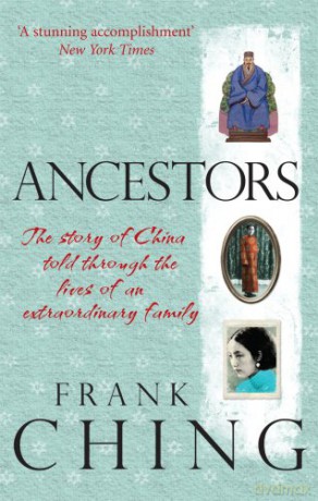 Ancestors: The Story of China Told Through the Lives of an Extraordinary Family - Frank Ching [KSIĄŻKA]