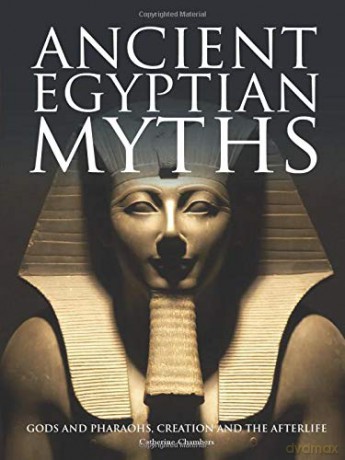 Ancient Egyptian Myths: Gods and Pharoahs, Creation and the Afterlife (Histories) - Catherine Chambers [KSIĄŻKA]