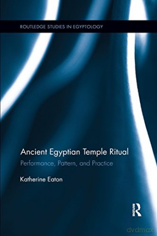 Ancient Egyptian Temple Ritual: Performance, Patterns, and Practice (Routledge Studies in Egyptology) - Katherine Eaton [KSIĄŻKA]