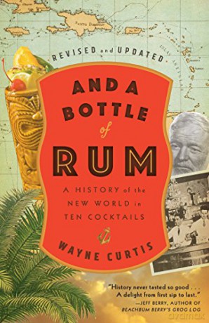 And A Bottle Of Rum, Revised And Updated: A History of the New World in Ten Cocktails - Wayne Curtis [KSIĄŻKA]