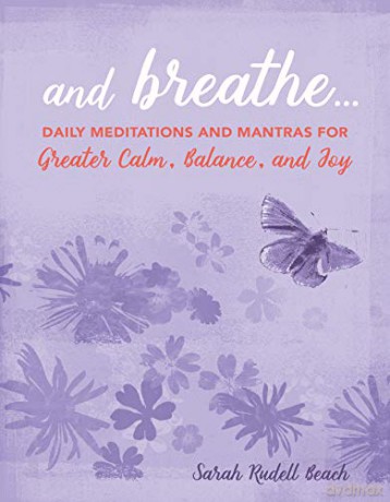 And Breathe...: Daily meditations and mantras for greater calm, balance, and joy - Sarah Rudell Beach [KSIĄŻKA]