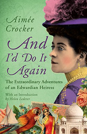 And I'd Do It Again: The Extraordinary Adventures of an Edwardian Heiress - Aimée Crocker [KSIĄŻKA]