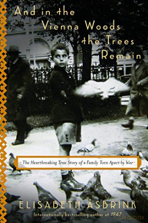 And In The Vienna Woods The Trees Remain: The Heartbreaking True Story of a Family Torn Apart - Elisabeth Asbrink [KSIĄŻKA]