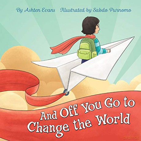 And Off You Go to Change the World: A Preschool Graduation/First Day of Kindergarten Gift Book - Ashten Evans [KSIĄŻKA]