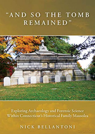 And So the Tomb Remained: Exploring Archaeology and Forensic Science within Connecticut's Historical Family Mausolea: 16 (Studies in Funerary Archaeology) - Nick Bellantoni [KSIĄŻKA]