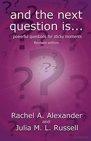 And the Next Question Is - Powerful Questions for Sticky Moments (Revised Edition) - Rachel Alexander [KSIĄŻKA]
