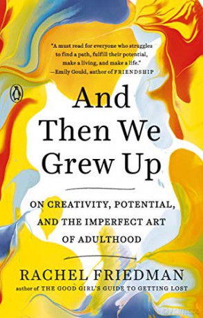 And Then We Grew Up: On Creativity, Potential and the Imperfect Art of Adulthood - Rachel Friedman [KSIĄŻKA]