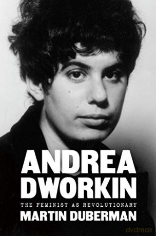 Andrea Dworkin: The Feminist as Revolutionary - Martin Duberman [KSIĄŻKA]