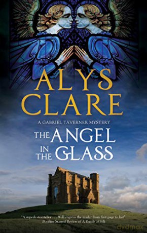 Angel in the Glass, The: A New Forensic Mystery Series Set in Stuart England: 2 (A Gabriel Tavener Mystery) - Alys Clare [KSIĄŻKA]