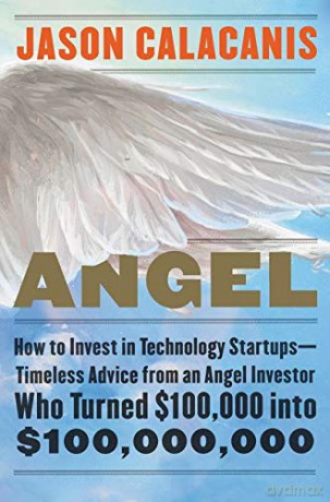 Angel: How to Invest in Technology Startups--Timeless Advice from an Angel Investor Who Turned - Jason Calacanis [KSIĄŻKA]