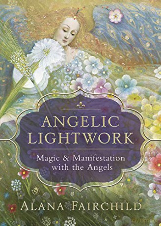 Angelic Lightwork: Magic and Manifestion with the Angels - Alana Fairchild [KSIĄŻKA]