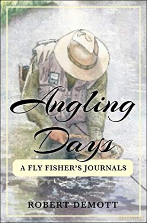 Angling Days: A Fly Fisher's Journals - Robert DeMott [KSIĄŻKA]