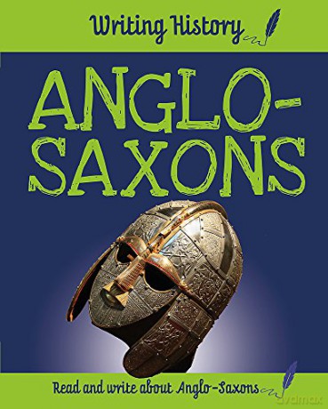 Anglo-Saxons (Writing History) - Anita Ganeri [KSIĄŻKA]