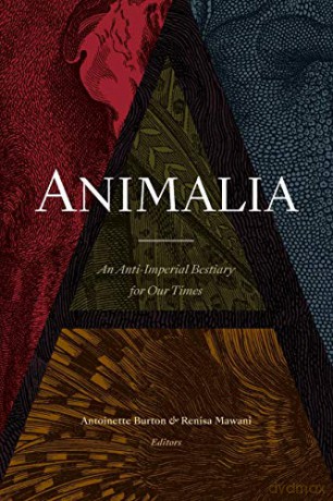 Animalia: An Anti-Imperial Bestiary for Our Times - Renisa Mawani [KSIĄŻKA]