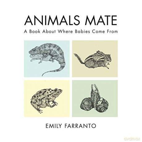 Animals Mate: A Book About Where Babies Come From - Emily Farranto [KSIĄŻKA]