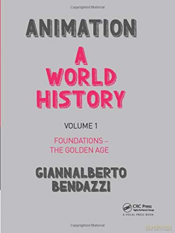 Animation: A World History: Volume I: Foundations - The Golden Age: 1 - Giannalberto Bendazzi [KSIĄŻKA]