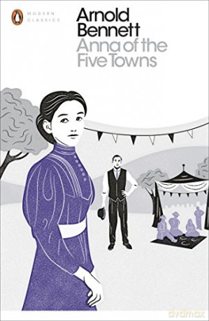 Anna of the Five Towns (Penguin Modern Classics) - Arnold Bennett [KSIĄŻKA]