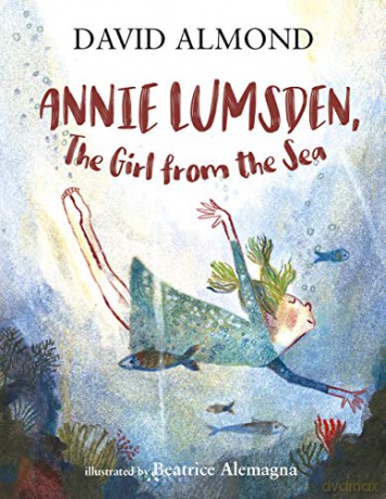 Annie Lumsden, the Girl from the Sea - David Almond [KSIĄŻKA]