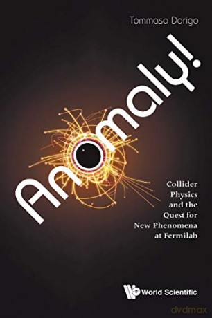 Anomaly! Collider Physics And The Quest For New Phenomena At Fermilab - Tommaso Dorigo [KSIĄŻKA]