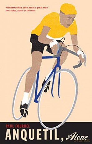 Anquetil, Alone: The legend of the controversial Tour de France champion - Paul Fournel [KSIĄŻKA]