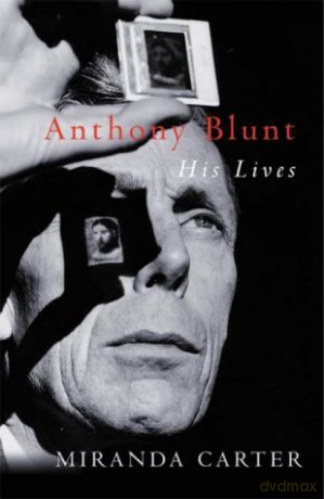 Anthony Blunt: His Lives - Miranda Carter [KSIĄŻKA]