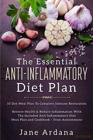Anti Inflammatory Diet For Beginners - The Essential Anti-Inflammatory Diet Plan: 10 Day Meal Plan To Complete Immune Restoration - Jane Ardana [KSIĄŻKA]