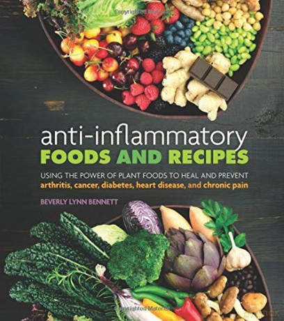 Anti-Inflammatory Foods and Recipes: Using the Power of Plant Foods to Heal and Prevent Arthritis, Cancer, Diabetes, Heart Disease, and Chronic Pain - Beverly Lynn Bennett [KSIĄŻKA]