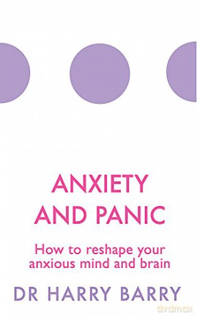Anxiety and Panic: How to reshape your anxious mind and brain (The Flag Series) - Dr Harry Barry [KSIĄŻKA]