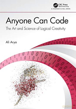 Anyone Can Code: The Art and Science of Logical Creativity - Ali Arya [KSIĄŻKA]