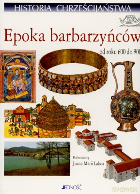 Historia Chrześcijaństwa T. IV Epoka Barbarzyńców - Maria Labao [KSIĄŻKA]