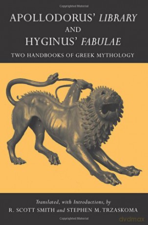 Apollodorus' Library and Hyginus' Fabulae: Two Handbooks of Greek Mythology (Hackett Classics) - Stephen M. Trzaskoma [KSIĄŻKA]