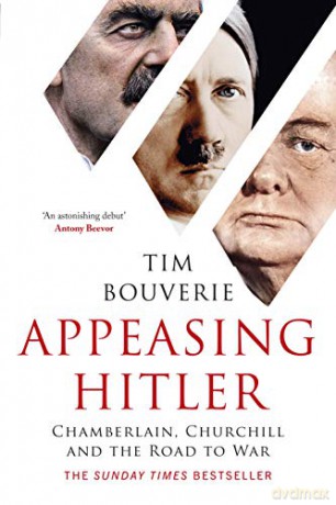 Appeasing Hitler: Chamberlain, Churchill and the Road to War - Tim Bouverie [KSIĄŻKA]
