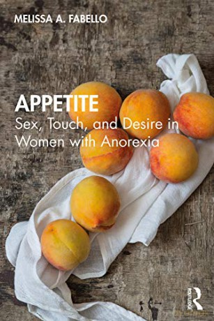 Appetite: Sex, Touch, and Desire in Women with Anorexia - Melissa Fabello [KSIĄŻKA]