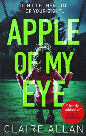 Apple of My Eye: The gripping psychological thriller from the USA Today bestseller - Claire Allan [KSIĄŻKA]