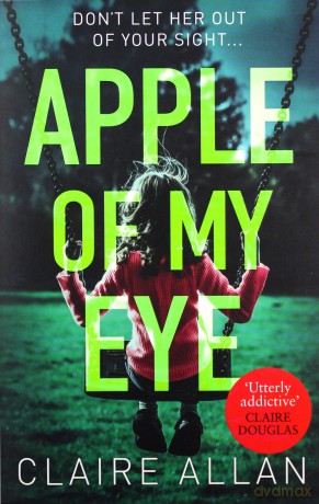 Apple of My Eye: The gripping psychological thriller from the USA Today bestseller - Claire Allan [KSIĄŻKA]