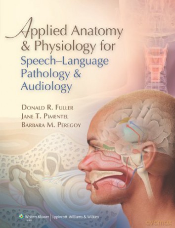Applied Anatomy and Physiology for Speech-Language Pathology and Audiology - Donald R. Fuller [KSIĄŻKA]