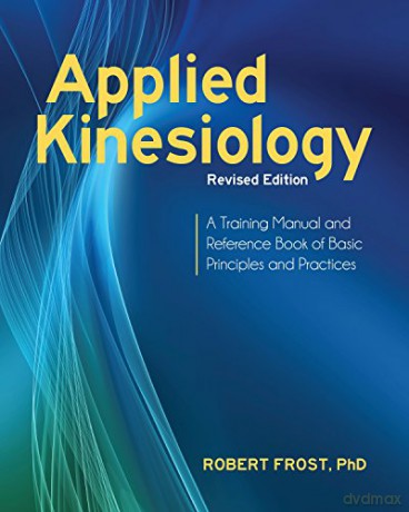 Applied Kinesiology: A Training Manual and Reference Book of Basic Principles and Practices - Robert Frost [KSIĄŻKA]