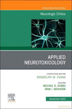 Applied Neurotoxicology,An Issue of Neurologic Clinics (Volume 38-4) (The Clinics: Internal Medicine, Volume 38-4) - Michael R. Dobbs MD MHCM [KSIĄŻKA]