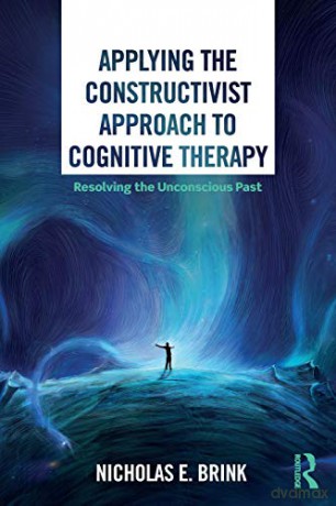 Applying the Constructivist Approach to Cognitive Therapy: Resolving the Unconscious Past - Nicholas E. Brink [KSIĄŻKA]