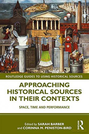 Approaching Historical Sources in their Contexts: Space, Time and Performance (Routledge Guides to Using Historical Sources) - Sarah Barber [KSIĄŻKA]