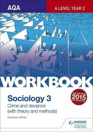 AQA Sociology for A Level Workbook 3: Crime and Deviance with Theory: Crime and Deviance with Theoryworkbook 3 - Harrison White [KSIĄŻKA]