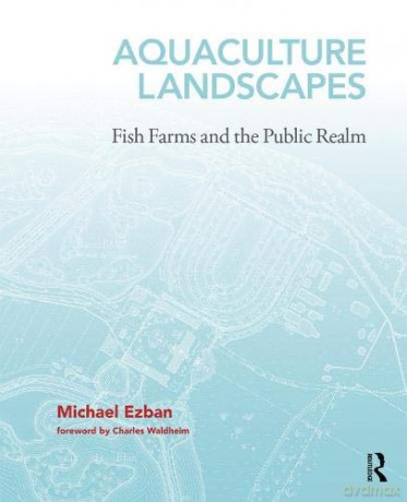Aquaculture Landscapes: Fish Farms and the Public Realm - Michael Ezban [KSIĄŻKA]