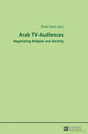 Arab TV-Audiences; Negotiating Religion and Identity - Ehab Galal [KSIĄŻKA]