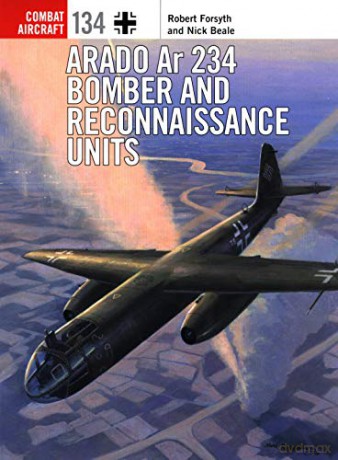 Arado Ar 234 Bomber and Reconnaissance Units (Combat Aircraft) - Robert Forsyth [KSIĄŻKA]