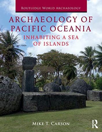 Archaeology of Pacific Oceania: Inhabiting a Sea of Islands (Routledge World Archaeology) - Mike Carson [KSIĄŻKA]