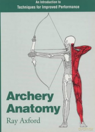 Archery Anatomy: An Introduction to Techniques for Improved Performance - Ray Axford [KSIĄŻKA]
