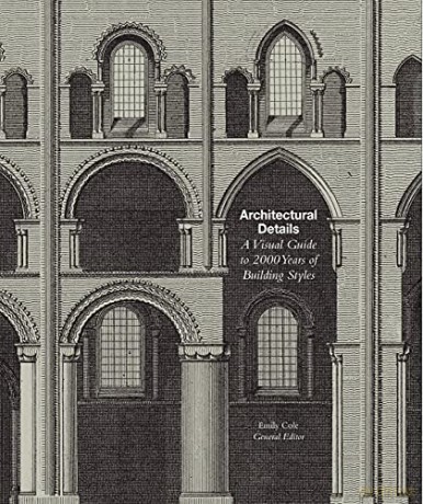 Architectural Details: A Visual Guide to 2000 Years of Building Styles: A Visual Guide to 5000 Years of Building Styles - Emily Cole [KSIĄŻKA]
