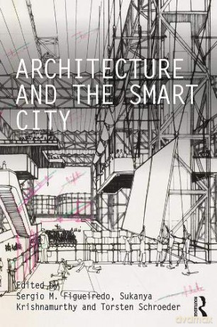 Architecture and the Smart City (Critiques) - Sergio M. Figueiredo [KSIĄŻKA]
