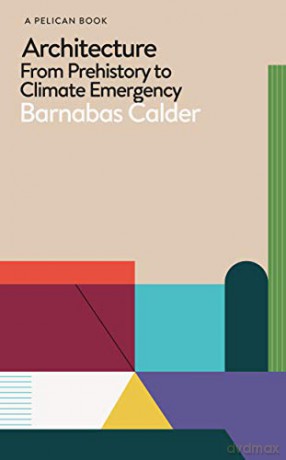Architecture: From Prehistory to Climate Emergency (Pelican Books) - Barnabas Calder [KSIĄŻKA]
